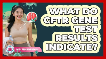 What Do CFTR Gene Test Results Indicate?