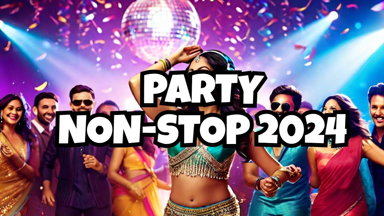 BOLLYWOOD PARTY SONGS 2024  Non Stop Party Mashup  Hindi Party Songs