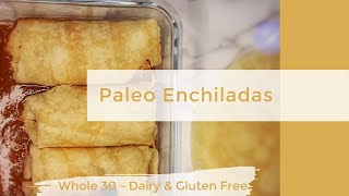 How to Make Paleo Enchiladas | Whole 30 | [Gluten & Dairy Free Recipe]