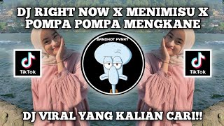 DJ RIGHT NOW X MENIMISU X POMPA POMPA MENGKANE VIRAL DITIKTOK YANG KALIAN CARI!!!