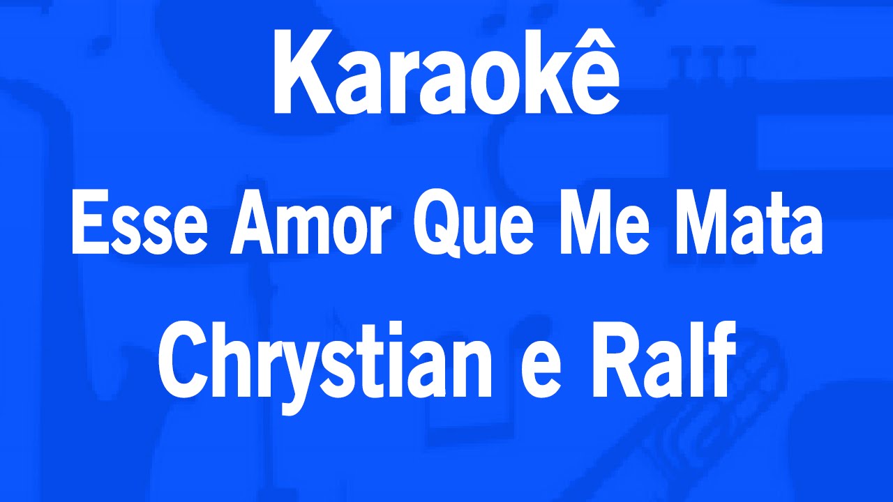 Karaokê Esse Amor Que Me Mata Chrystian e Ralf YouTube