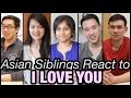 Asian Siblings React To I Love You