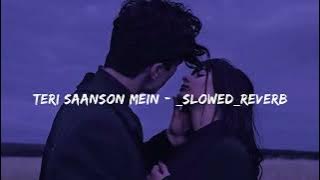 Teri Saanson Mein    slowed reverb