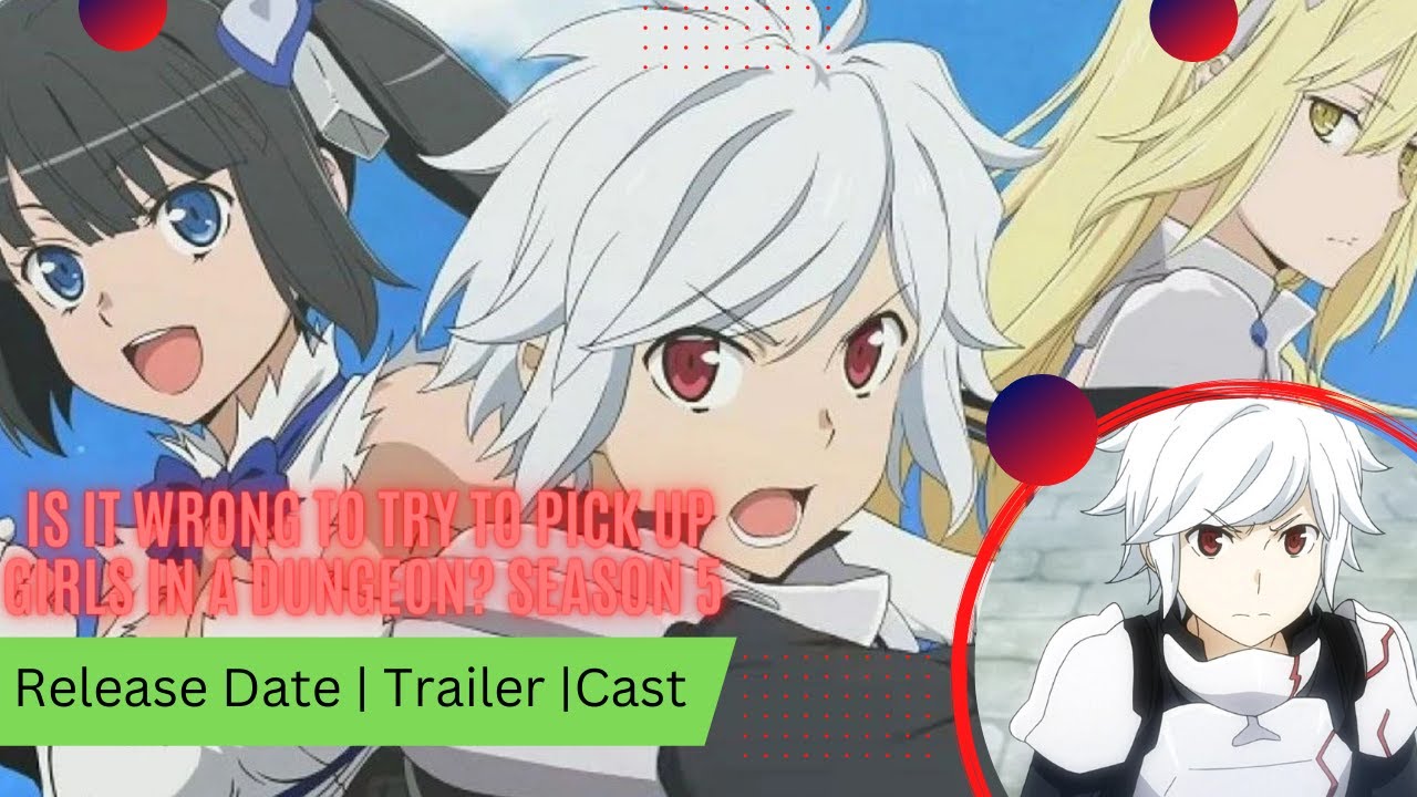 danmachi season 5: Is It Wrong to Try to Pick Up Girls in a Dungeon? season  5: Everything we know so far