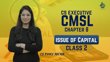FREE CS Executive | CMSL | Chapter 8 | Issue of Capital | Class 2 | #csduniya #cmsl