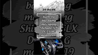 25-Oct-06 Kiểm tra bảo dưỡng máy ngang Shimano SLX DC 151HG model 2021