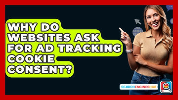 Why Do Websites Ask For Ad Tracking Cookie Consent? - SearchEnginesHub.com