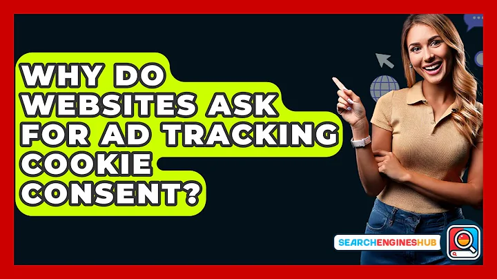Why Do Websites Ask For Ad Tracking Cookie Consent? - SearchEnginesHub.com