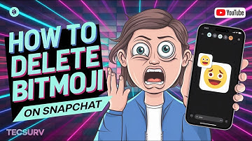How to Delete Bitmoji on Snapchat