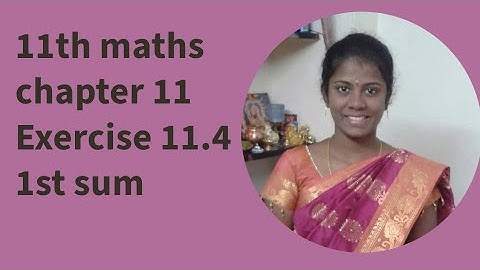 11th maths chapter 11 Exercise 11.4 1st sum
