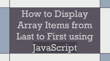 How to Display Array Items from Last to First using JavaScript