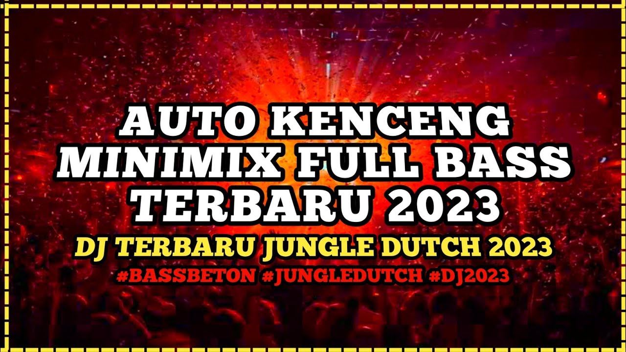 MINIMIX AUTO KENCENG JUNGLE DUTCH 2023 FULL BASS TERBARU AUTO NGEFLY DENGAR NYA