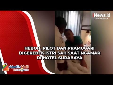 Heboh! Pilot dan Pramugari Digerebek Istri Sah saat Ngamar di Hotel Surabaya