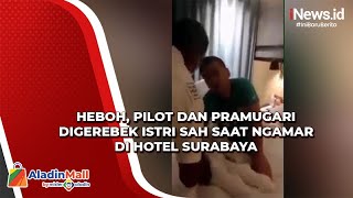 Heboh! Pilot dan Pramugari Digerebek Istri Sah saat Ngamar di Hotel Surabaya