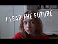 I&#39;m afraid of the future