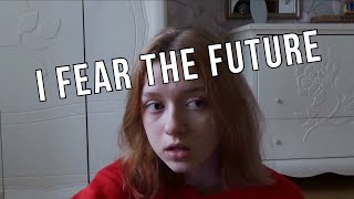 I&#39;m afraid of the future