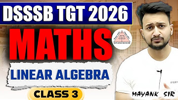 DSSSB TGT MATHS 2.0 NEW BATCH | CLASS 3| LINEAR ALGEBRA |  MAYANK SIR