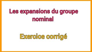 Exercice corrigé, les expansions du groupe nominal.