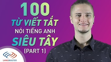 Langmaster - 100 Từ viết tắt nói tiếng Anh siêu TÂY (Part 1) [Học tiếng Anh giao tiếp cơ bản #10]