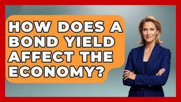 How Does a Bond Yield Affect the Economy? | Learn About Economics
