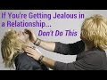 If You&#39;re Getting Jealous in a Relationship, Don&#39;t Do This