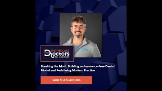 Alex Sharp, DDS – Breaking the Mold With an Insurance-Free Dental Model & Redefining Modern Practice