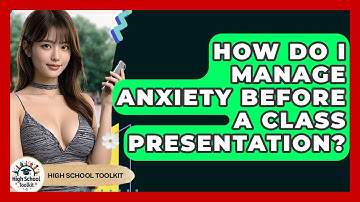 How Do I Manage Anxiety Before A Class Presentation? - High School Toolkit