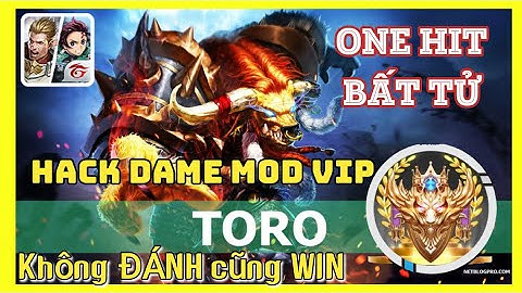 TORO Ở CHẾ ĐỘ HACK DAME, ONE HIT, BẤT TỬ LIÊN QUÂN MOBILE MÙA 22 | MỚI NHẤT