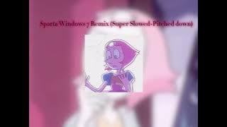 Windows 7 Sparta remix (Super Slowed Pitched down)
