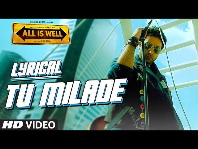 Tu Milade Full Song with LYRICS - Ankit Tiwari | Abhishek Bachchan | All Is Well | T-Series class=