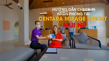 Centara Mirage Resort Mũi Né - Hướng dẫn checkin nhận phòng