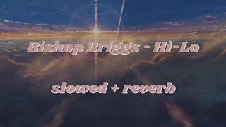 Bishop Briggs - Hi-Lo (slowed + reverb)