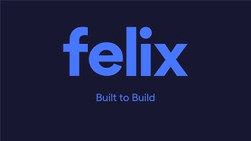 Felix Overview - Built to Build
