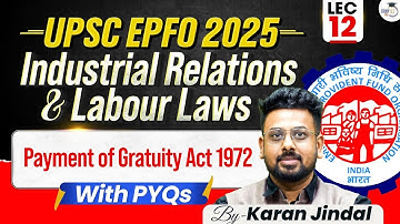 Payment of Gratuity Act 1972 | Industrial relations and labour laws | UPSC EPFO 2025 | Lec 12
