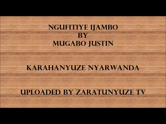 NGUFITIYE IJAMBO BY MUGABO JUSTIN  KARAHANYUZE NYARWANDA class=