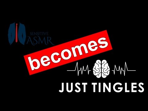 Sensitive ASMR Becomes JUST TINGLES