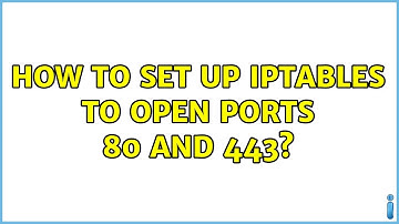 How to set up iptables to open ports 80 and 443?