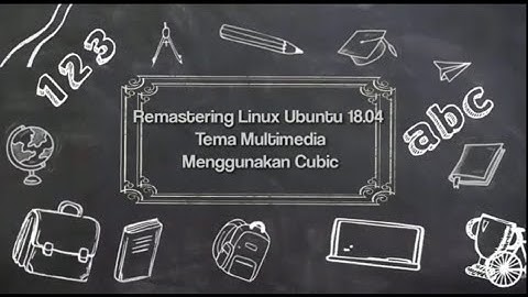 Remastering Ubuntu 18.04 Tema Multimedia Menggunakan Cubic