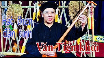 Hát then đàn tính. Văn Tiến Khởi. Chiềng các bài then. Di sản Văn hóa tày Nùng. Nông Châu tổng hợp