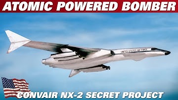 CONVAIR NX-2 CAMAL,  The Story Of The Secret Post WW2 Atomic Powered Bomber Plane