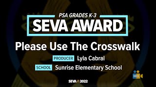 SEVA 2022: PSA K-3 SEVA Award - Please Use The Crosswalk