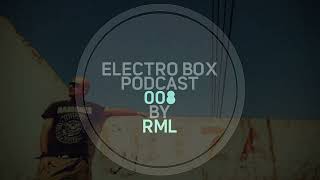 ELECTRO BOX Podcast 008 - Mixed by RML