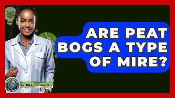 Are Peat Bogs A Type Of Mire? - Earth Science Answers