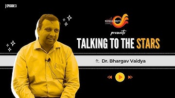 Talking to the Stars | Episode 03 | Dr Bhargav Vaidya