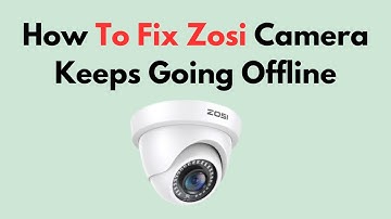 Fix Zosi Camera Keeps Going Offline – Wi-Fi Connection, App Settings & Power Troubleshooting Guide