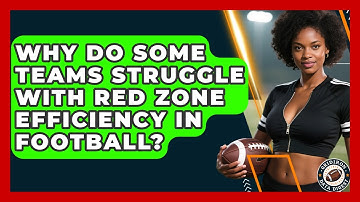 Why Do Some Teams Struggle With Red Zone Efficiency In Football? - Gridiron Data Digest