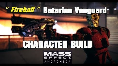 Fireball; Batarian Vanguard Build - MASS EFFECT: ANDROMEDA MULTIPLAYER