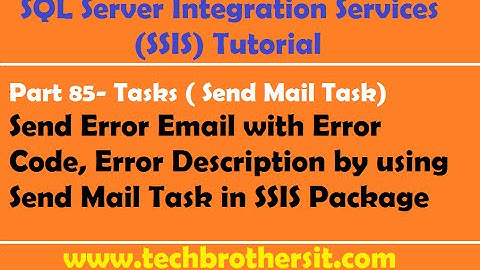 SSIS Tutorial Part 85-Send Error Email with Error Code, Error Description by using Send Mail Task