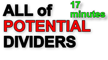 A Level Physics Revision: All of Potential Dividers (in 17 minutes)