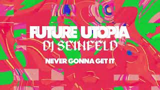 Future Utopia x DJ Seinfeld  - Never Gonna Get It (Official Audio)